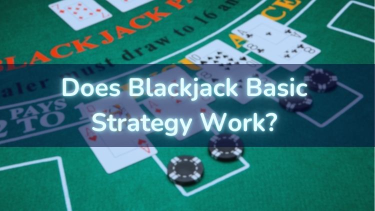 Does Blackjack Basic Strategy Work?