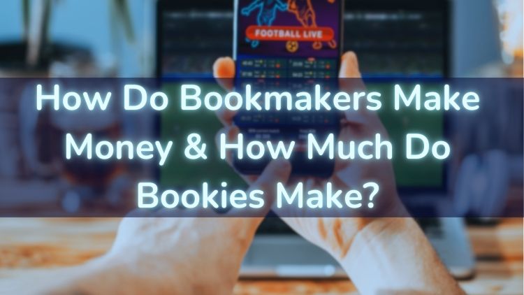 How Do Bookmakers Make Money & How Much Do Bookies Make?