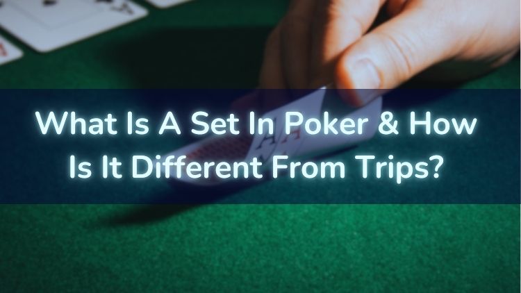 What Is A Set In Poker & How Is It Different From Trips?