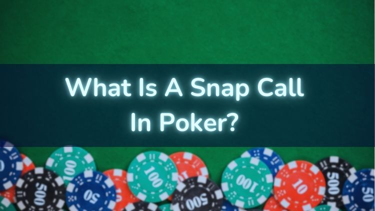 What Is A Snap Call In Poker?