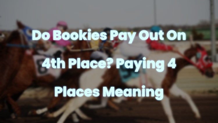Do Bookies Pay Out On 4th Place? Paying 4 Places Meaning