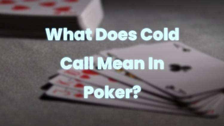 What Does Cold Call Mean In Poker?
