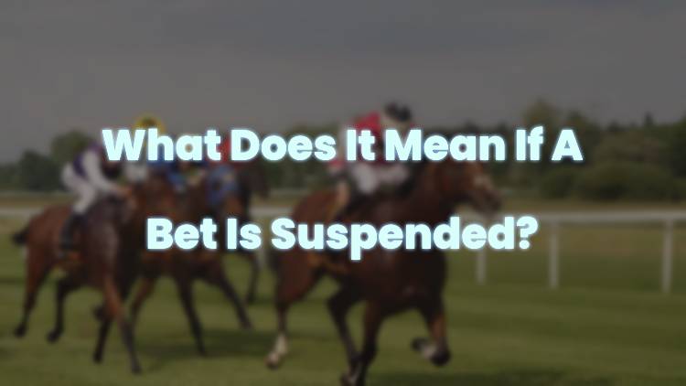 What Does It Mean If A Bet Is Suspended?